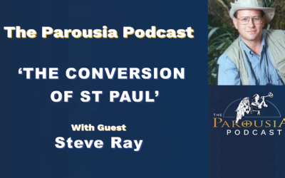 Parousia Podcast – Conversion of St Paul – Steve Ray
