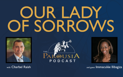 Parousia Podcast – Our Lady of Sorrows – Immaculée Ilibagiza, Hosted by Charbel Raish