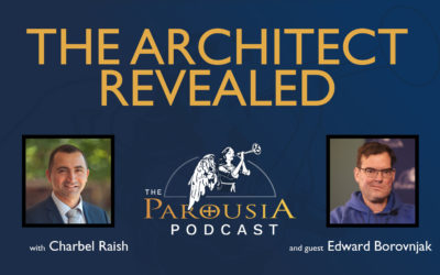 Parousia Podcast – The Architect Revealed – Edward Borovnjak, Hosted by Charbel Raish