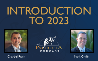 Parousia Podcast – Introduction to 2023 – Charbel Raish & Mark Griffin