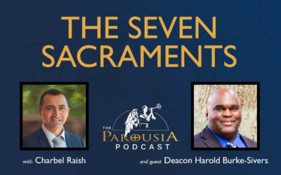 Parousia Podcast – The Seven Sacraments – Deacon Harold Burke-Sivers