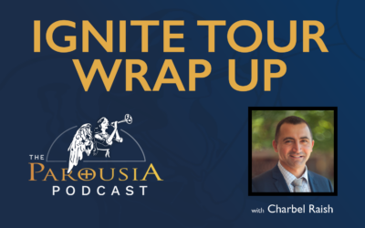 Parousia Podcast – Ignite Tour Wrap-Up