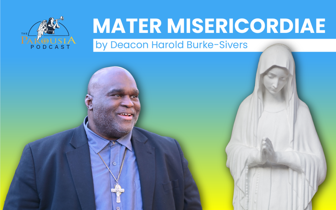 ‘Mater Misericordiae’ (Mother of Mercy) | Deacon Harold Burke-Sivers