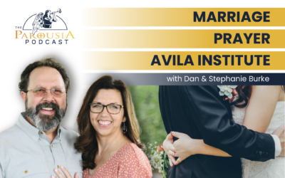 Marriage, Prayer and the Avilia Institute | Dan & Stephanie Burke