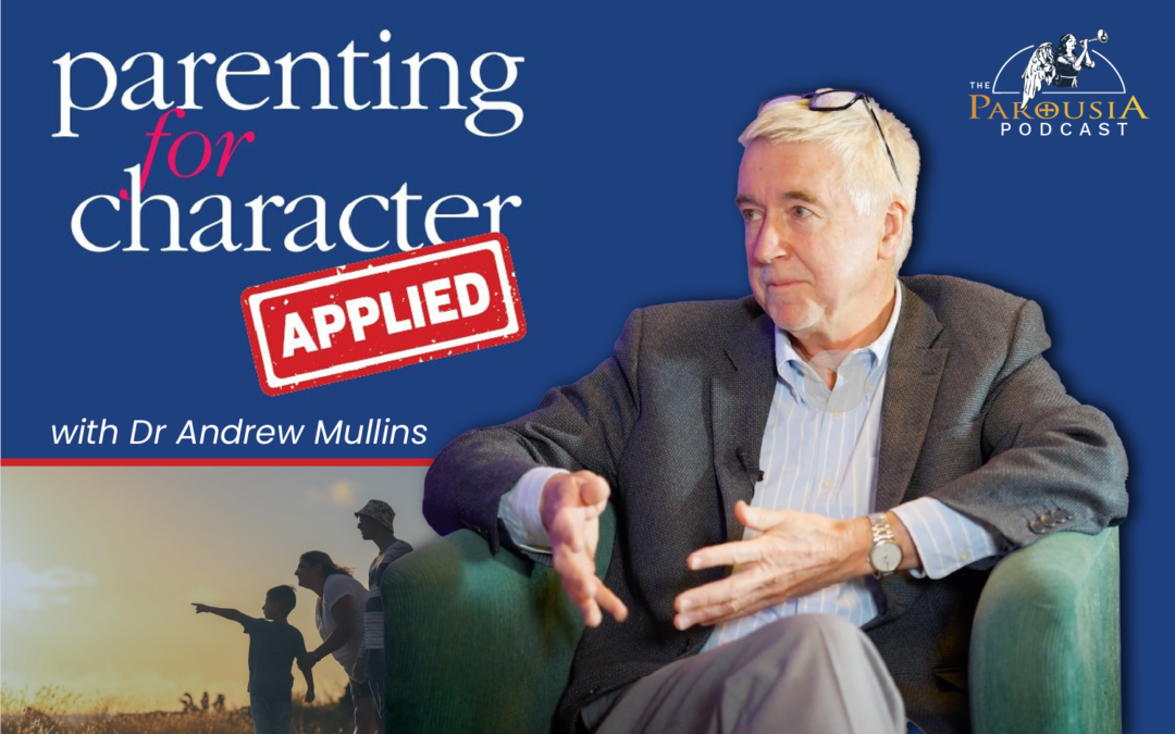 Parenting for Character Applied | Dr Andrew Mullins
